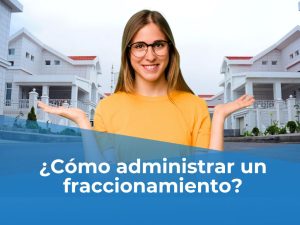 ¿Cómo administrar un fraccionamiento?